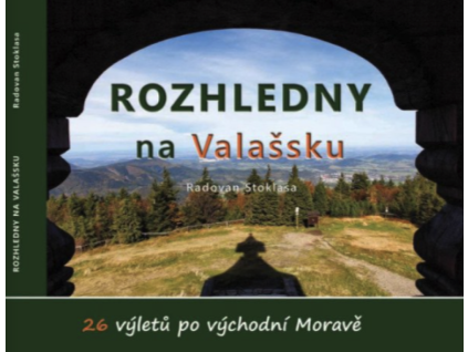 rozhledny na valassku 26 vyletu po vychodni morave