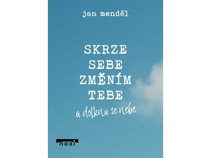 skrze sebe zmenim tebe a dotknu se nebe 9788081117473