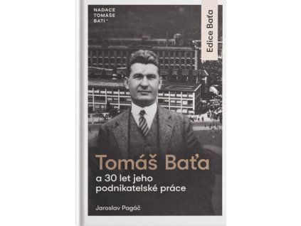 tomas bata a 30 let jeho podnikatelske cinnosti 1