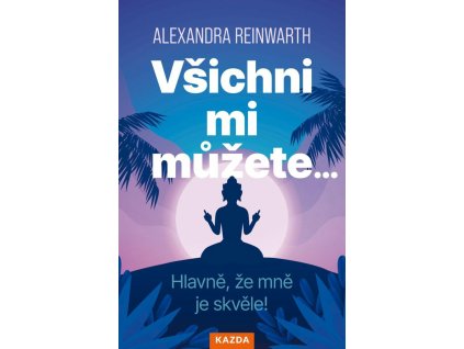 vsichni mi muzete hlavne ze mne je skvele 9788076702493