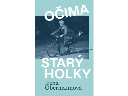 Očima starý holky - Irena Obermannová