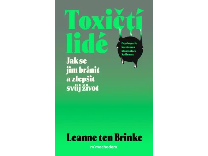 Toxičtí lidé – Jak se jim bránit a zlepšit svůj život - Leanne ten Brinke